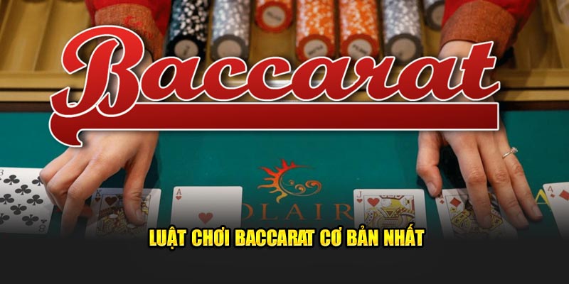 Luật chơi Baccarat cơ bản nhất
