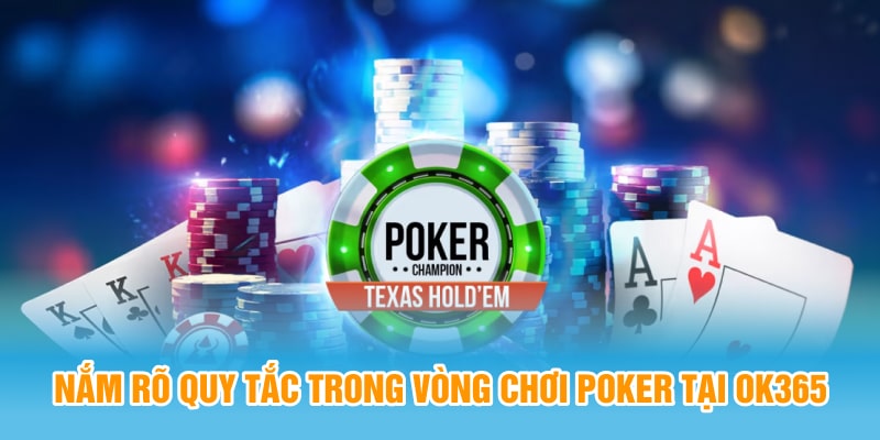 Nắm rõ quy tắc trong vòng chơi Poker tại OK365