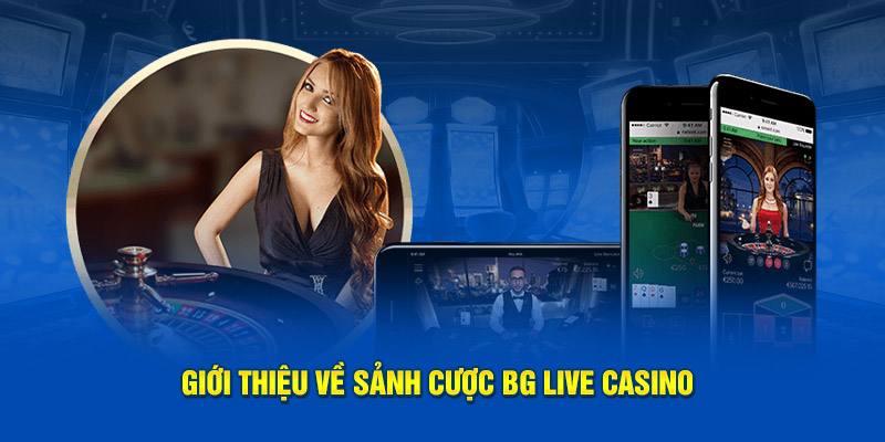 Giới thiệu về sảnh cược BG Live Casino