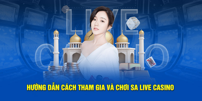 Hướng dẫn cách tham gia và chơi SA live casino